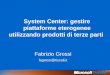 System Center: gestire piattaforme eterogenee utilizzando prodotti di terze parti Fabrizio Grossi fagrossi@tiscali.it