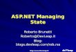 Http:// ASP.NET Managing State Roberto Brunetti Roberto@DevLeap.it Blog: blogs.devleap.com/rob.rss