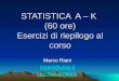 STATISTICA A – K (60 ore) Esercizi di riepilogo al corso Marco Riani mriani@unipr.it 