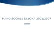 PIANO SOCIALE DI ZONA 2005/2007 REPORT. PIANO SOCIALE DI ZONA 2005/2007 CONSUNTIVO TRASFERIMENTI REGIONE PUGLIA - SETTORE SERVIZI SOCIALI QUADRO FINANZIARIO