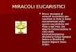 MIRACOLI EUCARISTICI MIRACOLI EUCARISTICI Breve rassegna di miracoli eucaristici per suscitare la fede in Ges¹ sacramentato nelle specie eucaristiche del