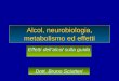 Alcol, neurobiologia, metabolismo ed effetti Effetti dellalcol sulla guida Dott. Bruno Sciutteri