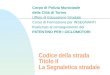 Codice della strada Titolo II La Segnaletica stradale Corpo di Polizia Municipale della Città di Torino Ufficio di Educazione Stradale Corso di Formazione