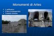 Monumenti di Arles 1 anfiteatro 1 anfiteatro 2 foro (criptoportici) 2 foro (criptoportici) 3 teatro romano 3 teatro romano