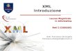 XML Introduzione Laurea Magistrale in Informatica Reti 2 (2005/06) dott. Francesco De Angelis francesco.deangelis@unicam.it