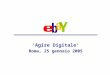 Agire Digitale Roma, 25 gennaio 2005. TM Agenda Il Gruppo eBay I servizi di eBay per le imprese e i professionisti eBay e larga banda
