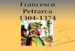 Francesco Petrarca 1304-1374. Il fondatore della lirica moderna Il primato dellinteriorità Nuovo tipo di intellettuale Se Dante è il primo poeta dItalia