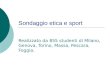 Sondaggio etica e sport Realizzato da 855 studenti di Milano, Genova, Torino, Massa, Pescara, Foggia