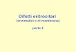 Difetti eritrocitari (enzimatici e di membrana) parte 1