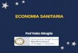 ECONOMIA SANITARIA Prof Fabio Miraglia. Stiglitz (1993) L economia è la scienza che studia il modo in cui allinterno della nostra società gli individui,