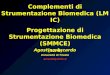 Complementi di Strumentazione Biomedica (LM IC) Progettazione di Strumentazione Biomedica (SMMCE) (4CFU) Agostino Accardo Università di Trieste accardo@units.it