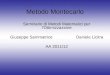 Metodo Montecarlo Seminario di Metodi Matematici per lOttimizzazione Giuseppe SammatriceDaniele Licitra AA 2011/12