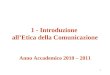 1 1 - Introduzione allEtica della Comunicazione Anno Accademico 2010 – 2011