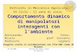 23/10/2006Università degli Studi di Brescia1 Comportamento dinamico di manipolatori interagenti con l'ambiente Progetto svolto in collaborazione con ITIA-CNR
