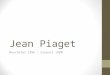 Jean Piaget Neuchatel 1896 – Ginevra 1980. FORMAZIONE E NASCITA DELLEPISTEMOLOGIA GENETICA