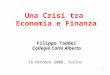 1 Una Crisi tra Economia e Finanza Filippo Taddei Collegio Carlo Alberto 16 Ottobre 2008, Torino