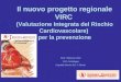 Il nuovo progetto regionale VIRC (Valutazione Integrata del Rischio Cardiovascolare) per la prevenzione Dott. Maurizio Chiti U.O. Cardiologia Ospedale