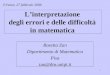 1 Linterpretazione degli errori e delle difficoltà in matematica Rosetta Zan Dipartimento di Matematica Pisa zan@dm.unipi.it Firenze, 27 febbraio 2006