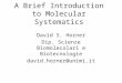 A Brief Introduction to Molecular Systematics David S. Horner Dip. Scienze Biomolecolari e Biotecnologie david.horner@unimi.it