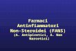 Farmaci Antinfiammatori Non-Steroidei (FANS) (A. Antipiretici, A. Non Narcotici)