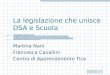 La legislazione che unisce DSA e Scuola Martina Nani Francesca Cavallini Centro di Apprendimento Tice