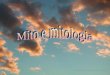 Definizione di mito e mitologia Funzione del mito Caratteristiche del genere Mitologia greca Mitologia romana Mitologia egizia Mitologia etrusca Mitologia