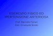 ESERCIZIO FISICO ED IPERTENSIONE ARTERIOSA Prof. Marcello Ferrari Dott. Emanuele Brotto