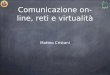 Comunicazione on-line, reti e virtualità Matteo Cristani