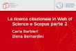 La ricerca citazionale in Web of Science e Scopus parte 2 Carla Barbieri Elena Bernardini