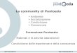 La community di Puntoedu Formazione Puntoedu: Materiali e le attività laboratoriali Condivisione delle esperienze e della conoscenza Ambiente Socializzazione