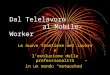 Dal Telelavoro al Mobile-Worker Le nuove frontiere del lavoro e levoluzione delle professionalità in un mondo networked