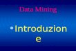 Data Mining Introduzione. Definizione Il data mining è un processo atto a scoprire correlazioni, relazioni, tendenze nuove e significative, setacciando