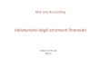 Valutazione degli strumenti finanziari Marco Venuti 2013 Risk and Accounting