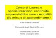 Gian Franco Gensini Università degli Studi di Firenze CONVEGNO ISS-FSK Roma 12 giugno 2007 Corso di Laurea e specializzazione: continuità, sequenzialità