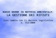 NUOVE NORME IN MATERIA AMBIENTALE: LA GESTIONE DEI RIFIUTI Cosa cambia con il decreto legislativo n. 152/2006