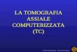 LA TOMOGRAFIA ASSIALE COMPUTERIZZATA (TC) Istituto di Radiologia â€“ Universit  di Parma
