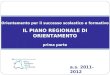 Orientamento per il successo scolastico e formativo IL PIANO REGIONALE DI ORIENTAMENTO prima parte a.s. 2011-2012
