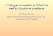 Strategie educative e didattica delleducazione sanitaria Pio Russo Krauss Responsabile Settore Educazione Sanitaria ed Ambientale ASL Napoli 1
