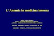 LAnemia in medicina interna Dottor Franco Bernardi S.O.D.c Ematologia (Direttore prof. A. Bosi) AZIENDA OSPEDALIERA UNIVERSITARIA CAREGGI 18/07/2011 OSPEDALE