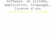Software: di sistema, applicativo, linguaggi, licenze d'uso Carlo Ottaviani, ISM-CNR