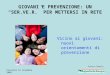 Piacenza 16 novembre 2009 GIOVANI E PREVENZIONE: UN SER.VE.R. PER METTERSI IN RETE Vicino ai giovani: nuovi orientamenti di prevenzione Franca Francia