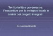 Territorialità e governance. Prospettive per lo sviluppo locale e analisi dei progetti integrati Dr. Nunzia Borrelli