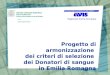 Progetto di armonizzazione dei criteri di selezione dei Donatori di sangue in Emilia Romagna Regionale Emilia-Romagna C.R.S. Centro Regionale Sangue