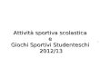 Attività sportiva scolastica e Giochi Sportivi Studenteschi 2012/13 1