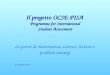 Le prove di matematica, scienze, lettura e problem solving Il progettoOCSE-PISA Programme for International Student Assessment Il progetto OCSE-PISA Programme