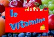  Le vitamine sono micronutrienti fondamentali per la corretta fisiologia del corpo umano. Dal punto di vista chimico, si tratta di composti organici