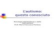 Psicologia dellhandicap e della riabilitazione Prof. Maria Francesca Pantusa Lautismo: questo conosciuto
