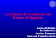 La libertà di coscienza nel Regno di Spagna Corso di Diritto Ecclesiastico Lezioni Erasmus Dott.ssa Federica Botti