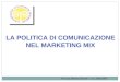 LA POLITICA DI COMUNICAZIONE NEL MARKETING MIX Prof.ssa Roberta Pezzetti – a.a. 2008-2009