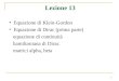 1 Lezione 13 Equazione di Klein-Gordon Equazione di Dirac (prima parte) equazione di continuità hamiltoniana di Dirac matrici alpha, beta